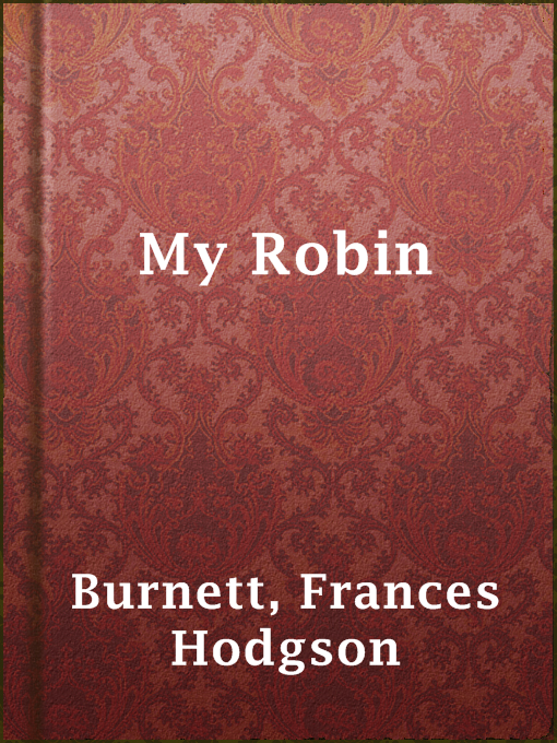 Title details for My Robin by Frances Hodgson Burnett - Available